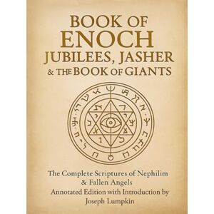 Charles, R.H. Book of Enoch, Jubilees, Jasher & The Book of Giants: The Complete Scriptures of Nephilim & Fallen Angels Charles, R.H. Book of Enoch, Jubilees, Jasher & The Book of Giants: The Complete Scriptures of Nephilim & Fallen Angels