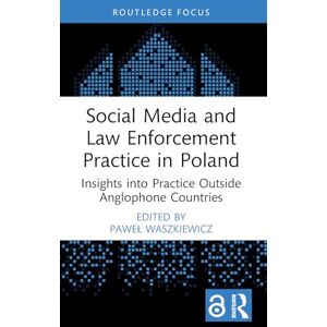 Social Media and Law Enforcement Practice in Poland: Insights into Practice Outside Anglophone Countries (Routledge Studies in Crime, Culture and Media) Social Media and Law Enforcement Practice in Poland: Insights into Practice Outside Anglophone Countries (Routledge Studies in Crime, Culture and Media)
