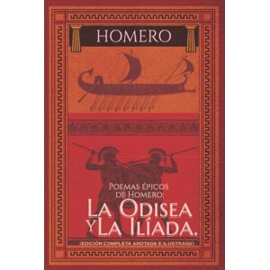 HOMERO Poemas épicos de : La Odisea y La Ilíada. (Edición completa anotada e ilustrada) HOMERO Poemas épicos de : La Odisea y La Ilíada. (Edición completa anotada e ilustrada)