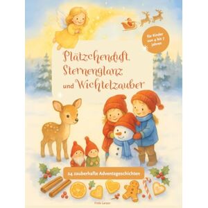 Larsen, Frida Plätzchenduft, Sternenglanz und Wichtelzauber – 24 Tage bis Weihnachten: 24 zauberhafte Adventsgeschichten mit Platz zum Malen, Basteln und Mitmachen Larsen, Frida Plätzchenduft, Sternenglanz und Wichtelzauber – 24 Tage bis Weihnachten: 24 zauberhafte Adventsgeschichten mit Platz zum Malen, Basteln und Mitmachen