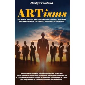 Crossland, Rusty ARTismsos: Las palabras, frases y emociones que iniciaron un movimiento y cambiaron una de las industrias más grandes del mundo Crossland, Rusty ARTismsos: Las palabras, frases y emociones que iniciaron un movimiento y cambiaron una de las industrias más grandes del mundo