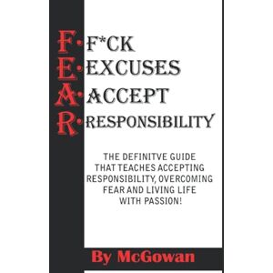 McGowan, Todd Napoleon F.E.A.R. (F*CK Excuses Accept Responsibility): Stop Making Other Folks RIch McGowan, Todd Napoleon F.E.A.R. (F*CK Excuses Accept Responsibility): Stop Making Other Folks RIch