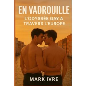 Ivre, Mark En Vadrouille : L’odyssée gay à travers l’Europe: 20 destinations queer vibrantes, 4 itinéraires fluides, une escapade inoubliable Ivre, Mark En Vadrouille : L’odyssée gay à travers l’Europe: 20 destinations queer vibrantes, 4 itinéraires fluides, une escapade inoubliable