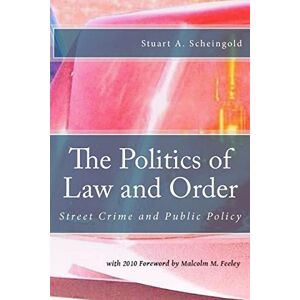 Scheingold, Stuart A. The Politics of Law and Order: Street Crime and Public Policy Scheingold, Stuart A. The Politics of Law and Order: Street Crime and Public Policy