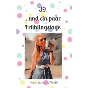 Kamper-Mellitzer, Sonja 39...und ein paar Frühlingstage Kamper-Mellitzer, Sonja 39...und ein paar Frühlingstage