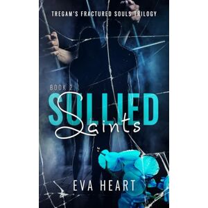 Heart, Eva Sullied Saints: Tregam's Fractured Souls Book 2 (Tregam's Fractured Souls Trilogy) Heart, Eva Sullied Saints: Tregam's Fractured Souls Book 2 (Tregam's Fractured Souls Trilogy)