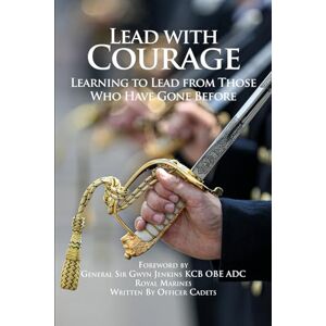 Cadets, Officer Lead with Courage: Learning to Lead from Those Who Have Gone Before Cadets, Officer Lead with Courage: Learning to Lead from Those Who Have Gone Before