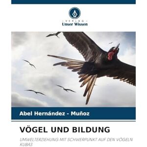 Hernandez - Muñoz, Abel VÖGEL UND BILDUNG: UMWELTERZIEHUNG MIT SCHWERPUNKT AUF DEN VÖGELN KUBAS Hernandez - Muñoz, Abel VÖGEL UND BILDUNG: UMWELTERZIEHUNG MIT SCHWERPUNKT AUF DEN VÖGELN KUBAS