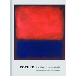 Rothko: The Color Field Paintings Rothko: The Color Field Paintings