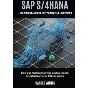 WHITES, HAROLD SAP S/4HANA – Ein vollständiger Leitfaden für Einsteiger: Lernen Sie Finanzbuchhaltung, Controlling und Geschäftsprozesse in S/4HANA kennen. WHITES, HAROLD SAP S/4HANA – Ein vollständiger Leitfaden für Einsteiger: Lernen Sie Finanzbuchhaltung, Controlling und Geschäftsprozesse in S/4HANA kennen.