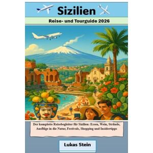 Stein, Lukas Sizilien Reise- und Tourguide 2026: Der komplette Reisebegleiter für Sizilien: Essen, Wein, Strände, Ausflüge in die Natur, Festivals, Shopping und ... Begleiter für authentische Abenteuer) Stein, Lukas Sizilien Reise- und Tourguide 2026: Der komplette Reisebegleiter für Sizilien: Essen, Wein, Strände, Ausflüge in die Natur, Festivals, Shopping und ... Begleiter für authentische Abenteuer)