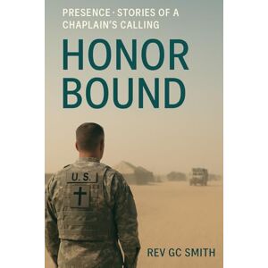 Smith PhD, Rev Gregory C Honor Bound: Stories of a Chaplain's Calling (Presence: Stories of a Chaplain's Calling) Smith PhD, Rev Gregory C Honor Bound: Stories of a Chaplain's Calling (Presence: Stories of a Chaplain's Calling)