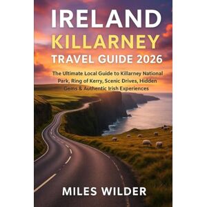 WILDER, MILES IRELAND KILLARNEY TRAVEL GUIDE 2026: The Ultimate Local Guide to Killarney National Park, Ring of Kerry, Scenic Drives, Hidden Gems & Authentic Irish Experiences (TRAILBLAZERS SERIES) WILDER, MILES IRELAND KILLARNEY TRAVEL GUIDE 2026: The Ultimate Local Guide to Killarney National Park, Ring of Kerry, Scenic Drives, Hidden Gems & Authentic Irish Experiences (TRAILBLAZERS SERIES)