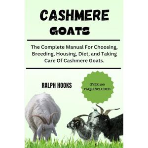 HOOKS, RALPH CASHMERE GOATS: The Complete Manual For Choosing, Breeding, Housing, Diet, and Taking Care Of Cashmere Goats. HOOKS, RALPH CASHMERE GOATS: The Complete Manual For Choosing, Breeding, Housing, Diet, and Taking Care Of Cashmere Goats.