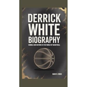 R. Ennis, Mark DERRICK WHITE BIOGRAPHY: Humble and Historic in the World of Basketball R. Ennis, Mark DERRICK WHITE BIOGRAPHY: Humble and Historic in the World of Basketball