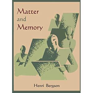 Bergson, Henri Matter and Memory Bergson, Henri Matter and Memory