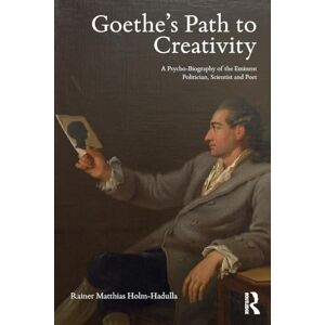 Holm-Hadulla, Rainer Goethe’s Path to Creativity: A Psycho-Biography of the Eminent Politician, Scientist and Poet Holm-Hadulla, Rainer Goethe’s Path to Creativity: A Psycho-Biography of the Eminent Politician, Scientist and Poet