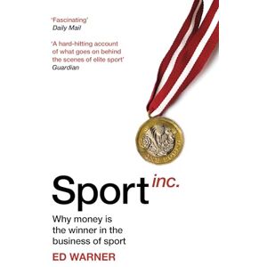 Warner, Ed Sport Inc.: Why money is the winner in the business of sport Warner, Ed Sport Inc.: Why money is the winner in the business of sport