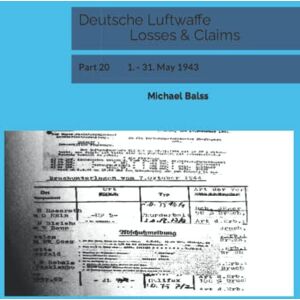 Balss, Michael Deutsche Luftwaffe Losses & Claims: Part 20 1. 31. May 1943 Balss, Michael Deutsche Luftwaffe Losses & Claims: Part 20 1. 31. May 1943