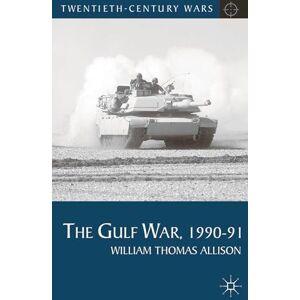 Allison, William Thomas The Gulf War, 1990-91: 8 (Twentieth Century Wars) Allison, William Thomas The Gulf War, 1990-91: 8 (Twentieth Century Wars)