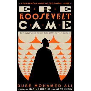 Ali, Duse Mohamed Ere Roosevelt Came: The Adventures of the Man in the Cloak A Pan-African Novel of the Global 1930s (Black Critique) Ali, Duse Mohamed Ere Roosevelt Came: The Adventures of the Man in the Cloak A Pan-African Novel of the Global 1930s (Black Critique)