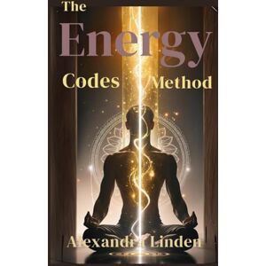 Linden, Alexandra The ENERGY CODES METHOD (Energy Healing Series: Practical Guides for Modern Healers) Linden, Alexandra The ENERGY CODES METHOD (Energy Healing Series: Practical Guides for Modern Healers)