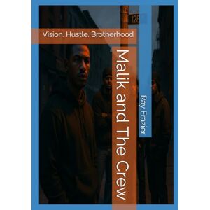 Frazier, Ray Malik and The Crew: Vision. Hustle. Brotherhood Frazier, Ray Malik and The Crew: Vision. Hustle. Brotherhood
