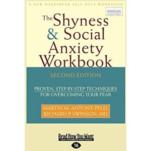 Antony, Martin M. The Shyness & Social Anxiety Workbook: Proven, Step-by-Step Techniques for Overcoming your Fear: 2nd Edition: Proven, Step-by-Step Techniques for Overcoming your Fear Antony, Martin M. The Shyness & Social Anxiety Workbook: Proven, Step-by-Step Techniques for Overcoming your Fear: 2nd Edition: Proven, Step-by-Step Techniques for Overcoming your Fear