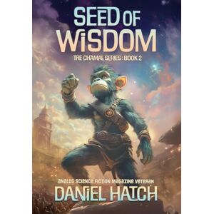 Hatch, Daniel Seed of Wisdom: The Chamal Series Book 2 Hatch, Daniel Seed of Wisdom: The Chamal Series Book 2
