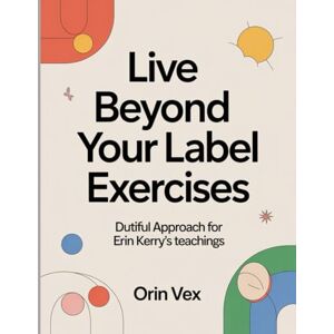 Vex, Orin Live Beyond Your Label Exercises: Dutiful Approach for Erin Kerry's teachings Vex, Orin Live Beyond Your Label Exercises: Dutiful Approach for Erin Kerry's teachings