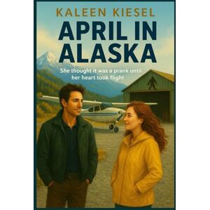 Kiesel, Kaleen April in Alaska: She thought it was a prank...until her heart took flight. (The Alaska Hearts Series (Book 3 of 3 soon)) Kiesel, Kaleen April in Alaska: She thought it was a prank...until her heart took flight. (The Alaska Hearts Series (Book 3 of 3 soon))