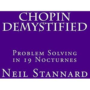 Stannard, Neil Chopin Demystified: Problem Solving in 19 Nocturnes Stannard, Neil Chopin Demystified: Problem Solving in 19 Nocturnes