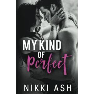 Ash, Nikki My Kind of Perfect: a roommates-to-lovers, single dad romance: 3 (Finding Love) Ash, Nikki My Kind of Perfect: a roommates-to-lovers, single dad romance: 3 (Finding Love)