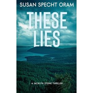 Specht Oram, Susan These Lies: A Jacklyn Stone Thriller: 4 (Jacklyn Stone Thrillers) Specht Oram, Susan These Lies: A Jacklyn Stone Thriller: 4 (Jacklyn Stone Thrillers)