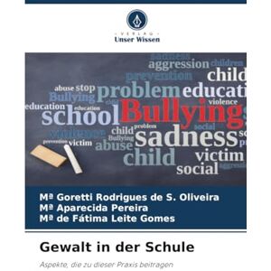 Rodrigues de S. Oliveira, Mª Goretti Gewalt in der Schule: Aspekte, die zu dieser Praxis beitragen Rodrigues de S. Oliveira, Mª Goretti Gewalt in der Schule: Aspekte, die zu dieser Praxis beitragen