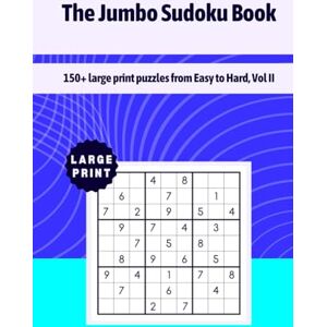 Path, P.Q. The Jumbo Sudoku Book: 150+ large print puzzles from Easy to Hard, Vol II Path, P.Q. The Jumbo Sudoku Book: 150+ large print puzzles from Easy to Hard, Vol II