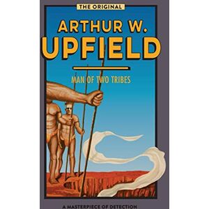 Upfield, Arthur W. Man of Two Tribes: 21 (Inspector Bonaparte Mysteries) Upfield, Arthur W. Man of Two Tribes: 21 (Inspector Bonaparte Mysteries)