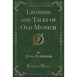 Mphahlele, Mphahlele Legends and Tales of Old Munich (Classic Reprint) Mphahlele, Mphahlele Legends and Tales of Old Munich (Classic Reprint)