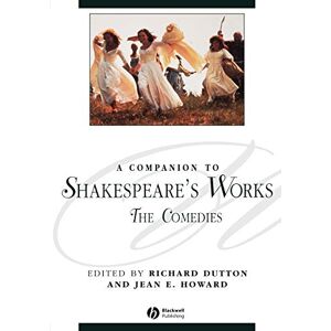 A Companion to Shakespeare's Works: The Comedies: 79 (Blackwell Companions to Literature and Culture) A Companion to Shakespeare's Works: The Comedies: 79 (Blackwell Companions to Literature and Culture)