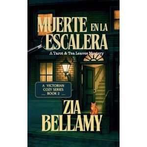 Bellamy, Zia Muerte en la Escalera: A Tarot & Tea Leaves Mystery: 2 (Misterios de Tarot y Hojas de Té Spain) Bellamy, Zia Muerte en la Escalera: A Tarot & Tea Leaves Mystery: 2 (Misterios de Tarot y Hojas de Té Spain)