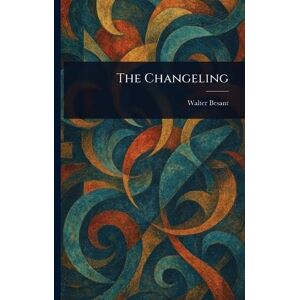 Besant, Walter The Changeling Besant, Walter The Changeling