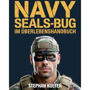 Kuefer, Stephan Navy Seals-Bug im Überlebenshandbuch: Expertenstrategien zur Sicherung Ihres Zuhauses, zur Verwaltung von Ressourcen und zum Gedeihen während langfristiger Krisen Kuefer, Stephan Navy Seals-Bug im Überlebenshandbuch: Expertenstrategien zur Sicherung Ihres Zuhauses, zur Verwaltung von Ressourcen und zum Gedeihen während langfristiger Krisen