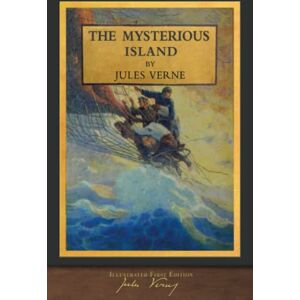 Verne, Jules The Mysterious Island (Illustrated First Edition): 100th Anniversary Collection Verne, Jules The Mysterious Island (Illustrated First Edition): 100th Anniversary Collection