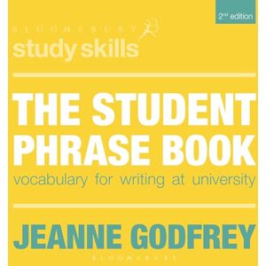 Jeanne Godfrey The Student Phrase Book: Vocabulary for Writing at University: 48 (Bloomsbury Study Skills) Jeanne Godfrey The Student Phrase Book: Vocabulary for Writing at University: 48 (Bloomsbury Study Skills)