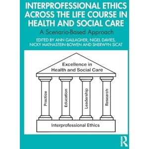 Allied Interprofessional Ethics Across the Life Course in Health and Social Care: A Scenario-Based Approach Allied Interprofessional Ethics Across the Life Course in Health and Social Care: A Scenario-Based Approach