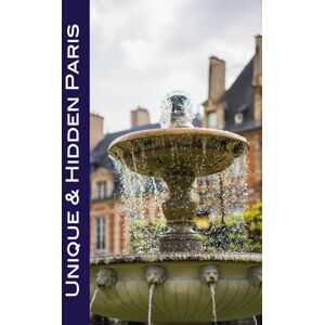 Herbach, Andy Unique & Hidden Paris: Discover the remarkable sights, museums, parks, and churches in the City of Light! Herbach, Andy Unique & Hidden Paris: Discover the remarkable sights, museums, parks, and churches in the City of Light!