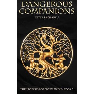 Richards, Mr Peter David Dangerous Companions: The Leopards of Normandie: Book 3 Richards, Mr Peter David Dangerous Companions: The Leopards of Normandie: Book 3