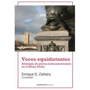 Zattara, Enrique Voces equidistantes: Antología de poesía latinoamericana en Reino Unido Zattara, Enrique Voces equidistantes: Antología de poesía latinoamericana en Reino Unido