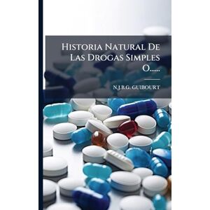 Guibourt, N J B G Historia Natural De Las Drogas Simples O...... Guibourt, N J B G Historia Natural De Las Drogas Simples O......