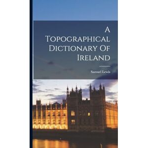 Lewis, Samuel A Topographical Dictionary Of Ireland Lewis, Samuel A Topographical Dictionary Of Ireland